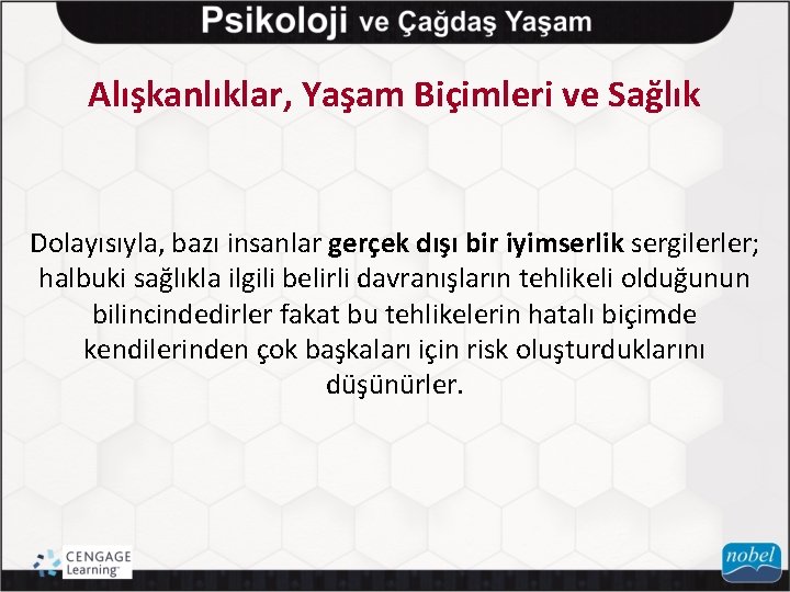 Alışkanlıklar, Yaşam Biçimleri ve Sağlık Dolayısıyla, bazı insanlar gerçek dışı bir iyimserlik sergilerler; halbuki
