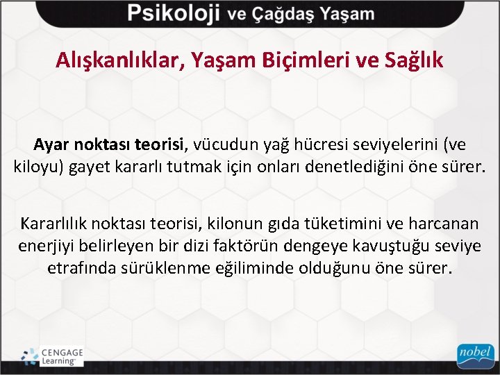 Alışkanlıklar, Yaşam Biçimleri ve Sağlık Ayar noktası teorisi, vücudun yağ hücresi seviyelerini (ve kiloyu)