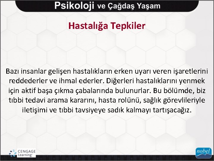 Hastalığa Tepkiler Bazı insanlar gelişen hastalıkların erken uyarı veren işaretlerini reddederler ve ihmal ederler.