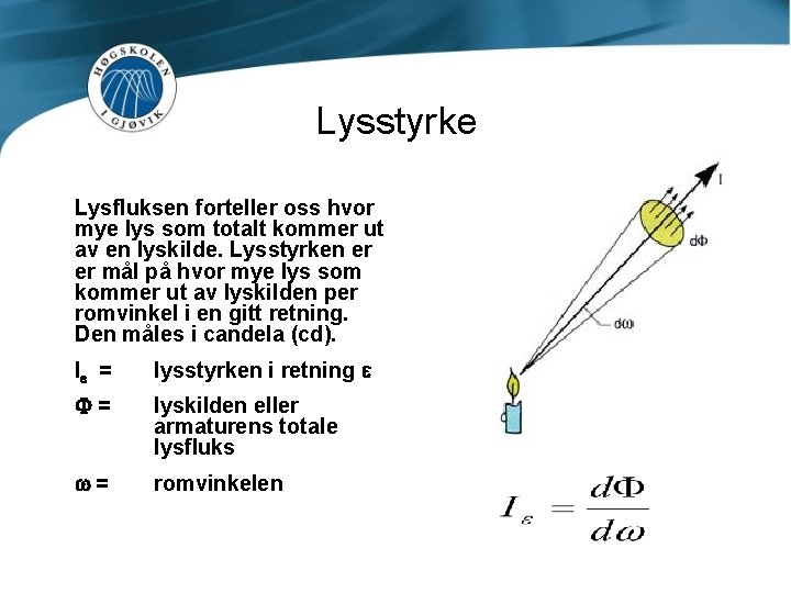 Lysstyrke Lysfluksen forteller oss hvor mye lys som totalt kommer ut av en lyskilde.