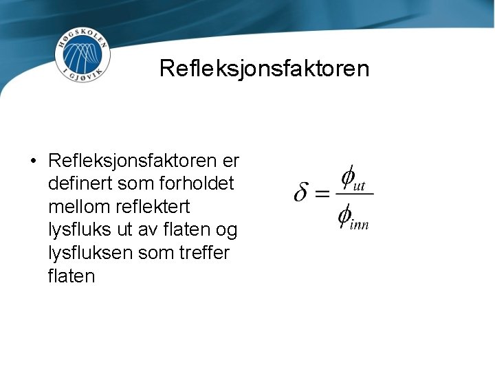 Refleksjonsfaktoren • Refleksjonsfaktoren er definert som forholdet mellom reflektert lysfluks ut av flaten og
