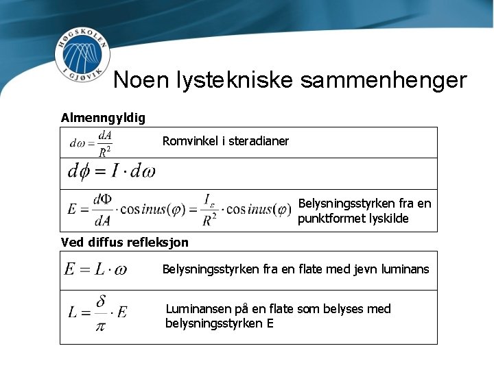 Noen lystekniske sammenhenger Almenngyldig Romvinkel i steradianer Belysningsstyrken fra en punktformet lyskilde Ved diffus