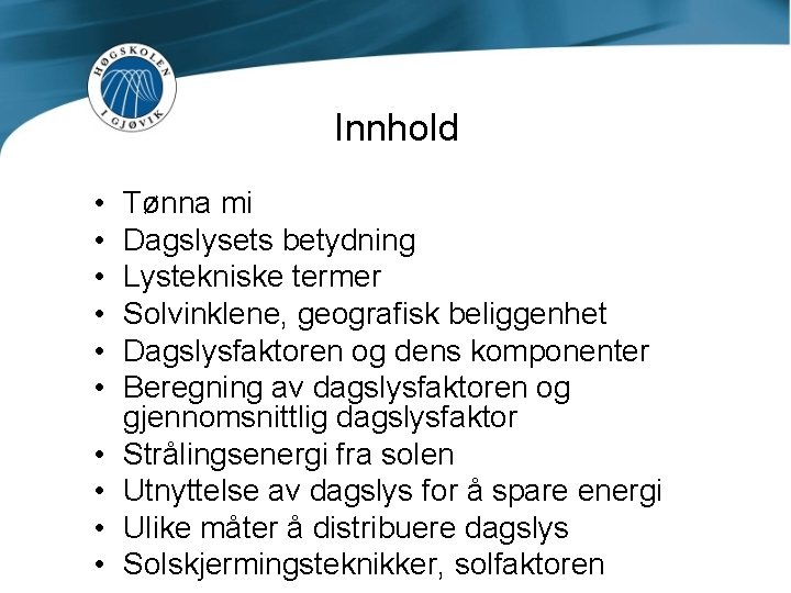 Innhold • • • Tønna mi Dagslysets betydning Lystekniske termer Solvinklene, geografisk beliggenhet Dagslysfaktoren