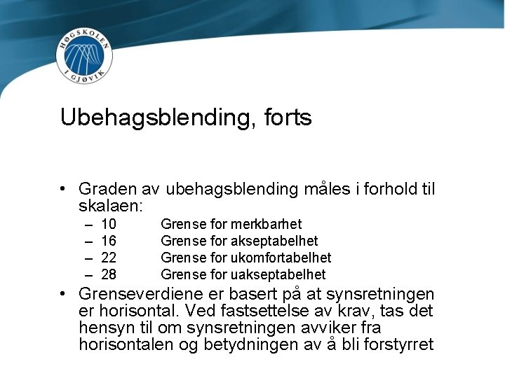Ubehagsblending, forts • Graden av ubehagsblending måles i forhold til skalaen: – – 10