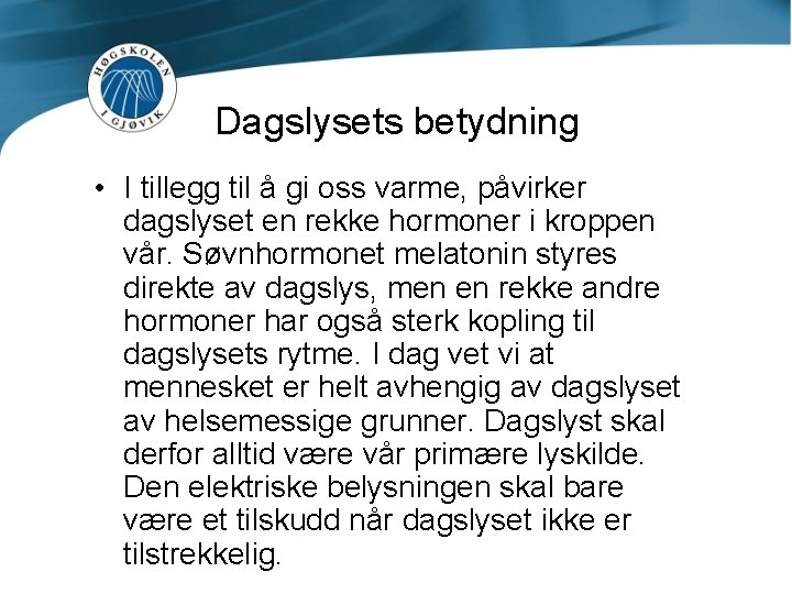 Dagslysets betydning • I tillegg til å gi oss varme, påvirker dagslyset en rekke