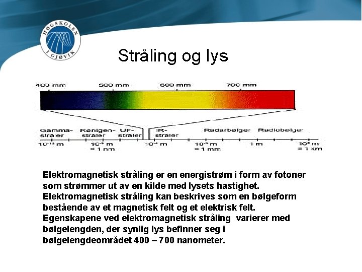 Stråling og lys Elektromagnetisk stråling er en energistrøm i form av fotoner som strømmer