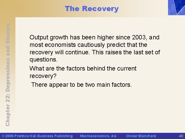 Chapter 22: Depressions and Slumps The Recovery Output growth has been higher since 2003,