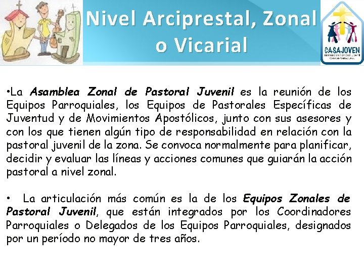 Nivel Arciprestal, Zonal o Vicarial • La Asamblea Zonal de Pastoral Juvenil es la