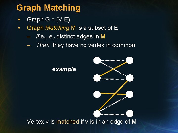 Graph Matching • • Graph G = (V, E) Graph Matching M is a