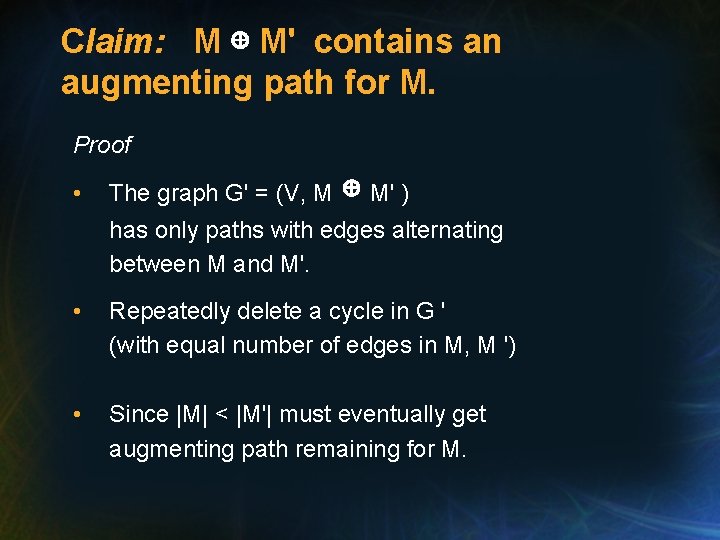 Claim: M ⊕ M' contains an augmenting path for M. Proof • The graph
