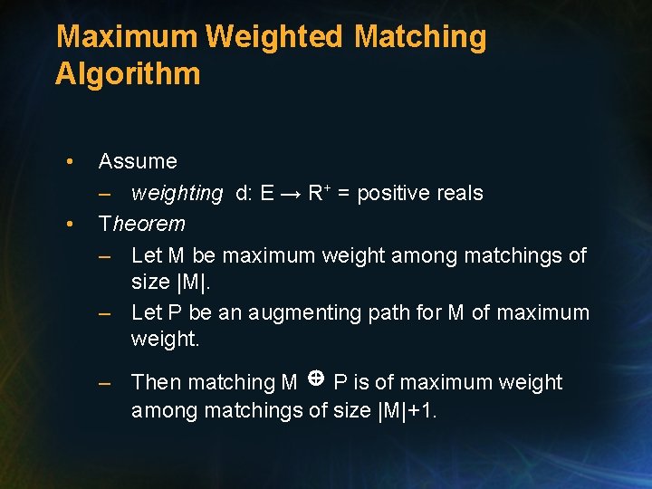 Maximum Weighted Matching Algorithm • • Assume – weighting d: E → R+ =