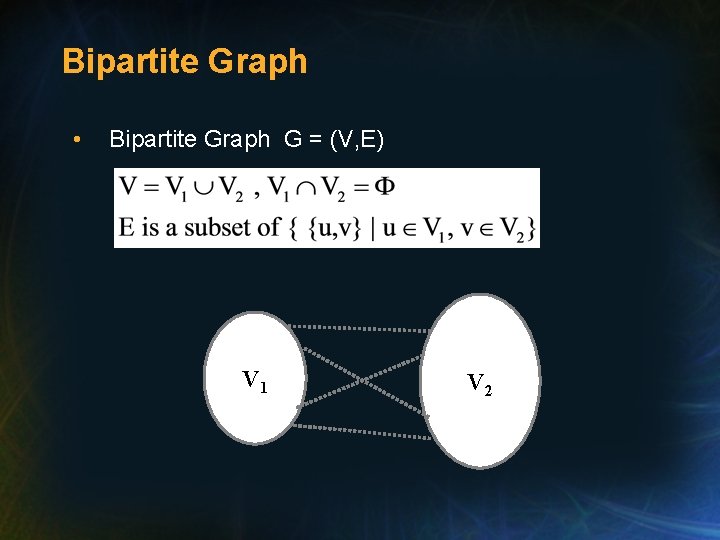 Bipartite Graph • Bipartite Graph G = (V, E) V 1 V 2 