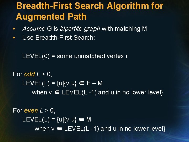 Breadth-First Search Algorithm for Augmented Path • • Assume G is bipartite graph with