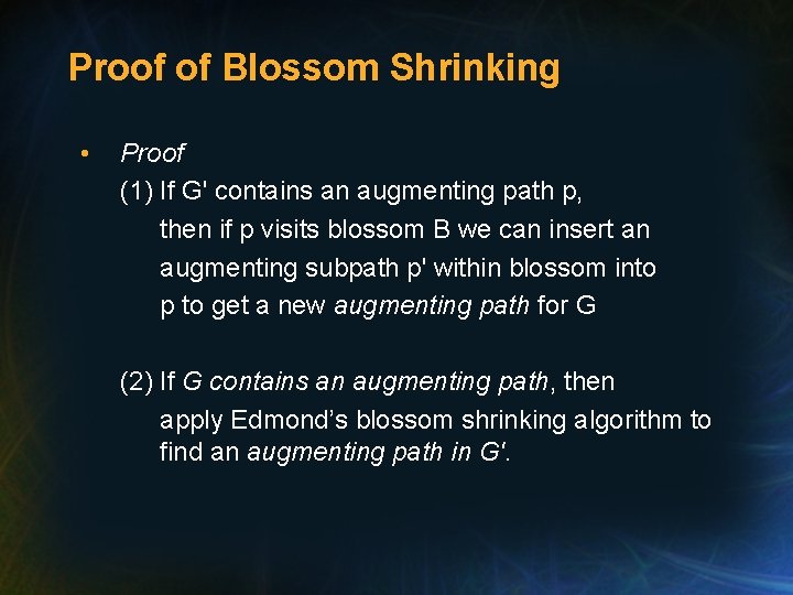 Proof of Blossom Shrinking • Proof (1) If G' contains an augmenting path p,