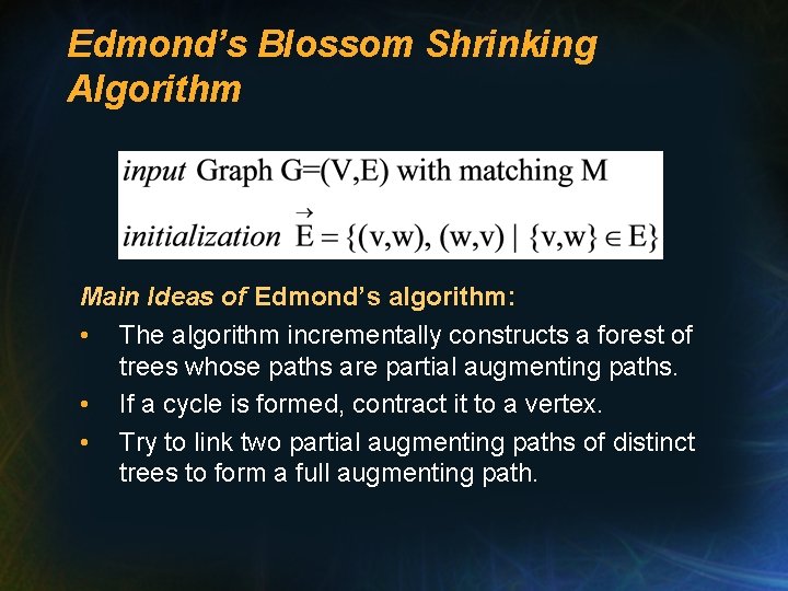 Edmond’s Blossom Shrinking Algorithm Main Ideas of Edmond’s algorithm: • The algorithm incrementally constructs