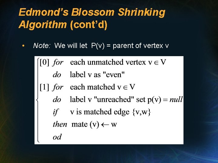 Edmond’s Blossom Shrinking Algorithm (cont’d) • Note: We will let P(v) = parent of