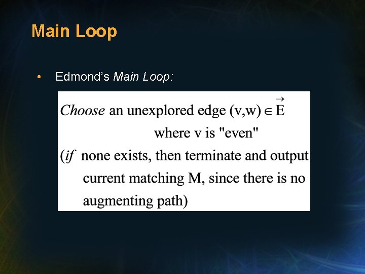 Main Loop • Edmond’s Main Loop: 