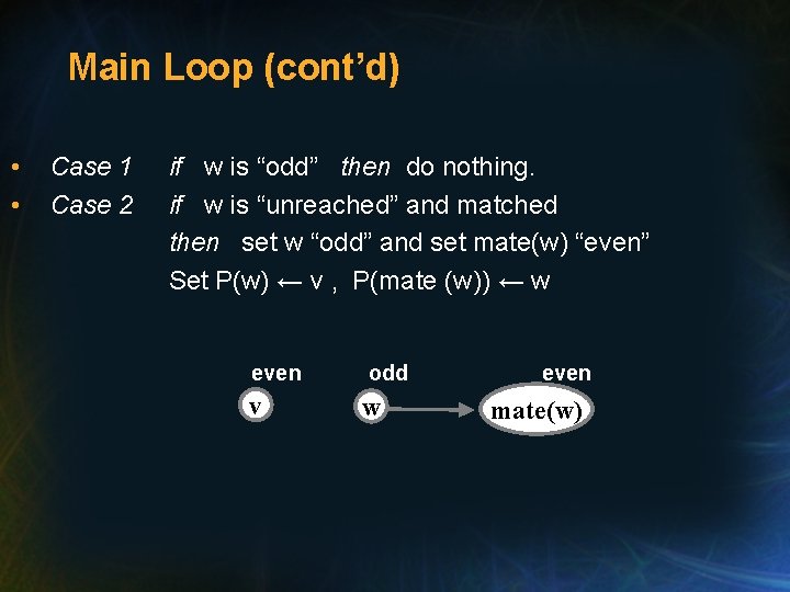 Main Loop (cont’d) • • Case 1 Case 2 if w is “odd” then