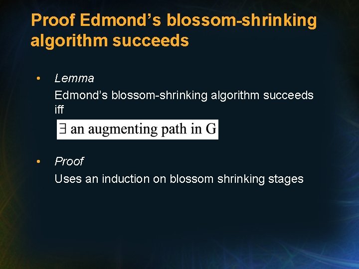 Proof Edmond’s blossom-shrinking algorithm succeeds • Lemma Edmond’s blossom-shrinking algorithm succeeds iff • Proof