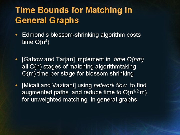 Time Bounds for Matching in General Graphs • Edmond’s blossom-shrinking algorithm costs time O(n