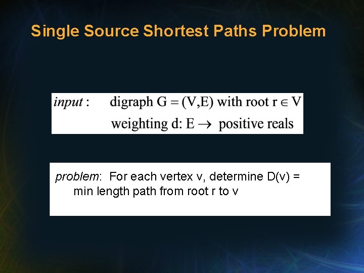 Single Source Shortest Paths Problem problem: For each vertex v, determine D(v) = min