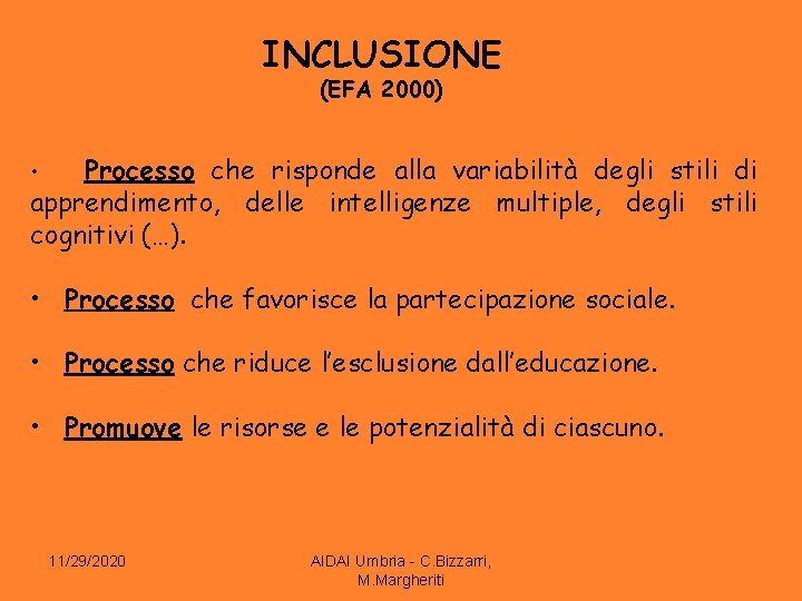 INCLUSIONE (EFA 2000) Processo che risponde alla variabilità degli stili di apprendimento, delle intelligenze