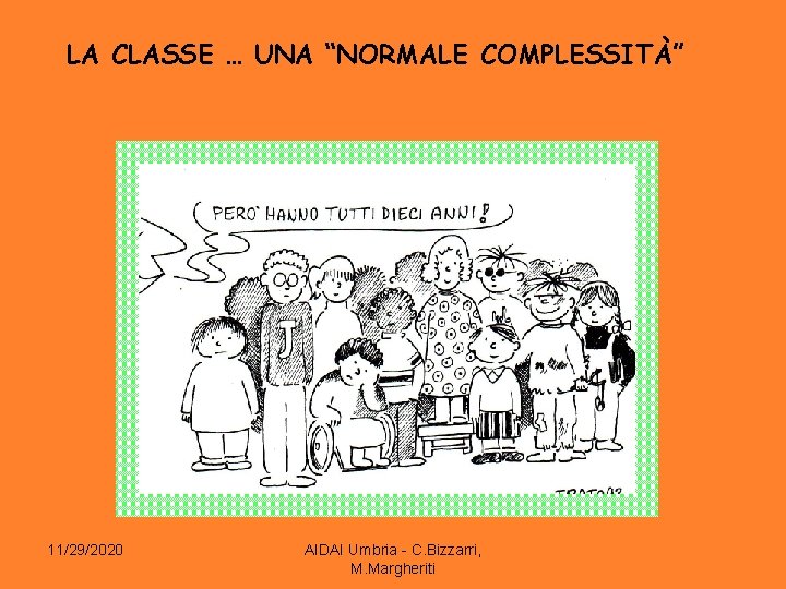 LA CLASSE … UNA “NORMALE COMPLESSITÀ” 11/29/2020 AIDAI Umbria - C. Bizzarri, M. Margheriti