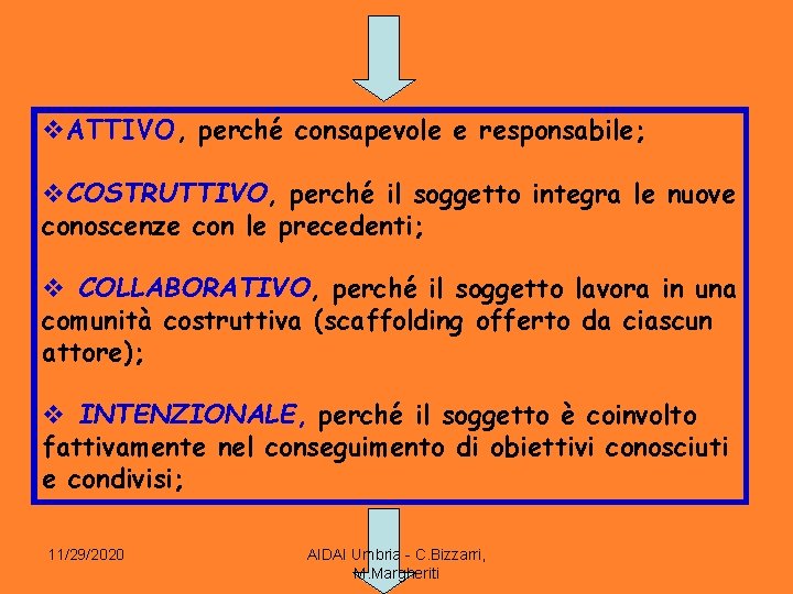 v. ATTIVO, perché consapevole e responsabile; v. COSTRUTTIVO, perché il soggetto integra le nuove