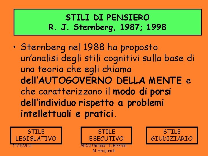 STILI DI PENSIERO R. J. Sternberg, 1987; 1998 • Sternberg nel 1988 ha proposto