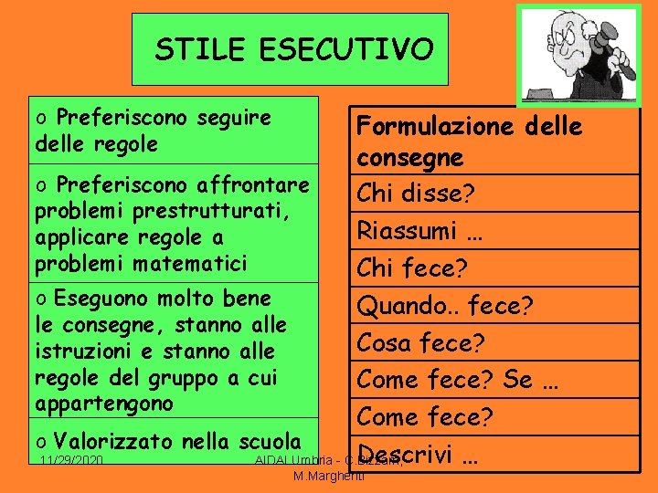 STILE ESECUTIVO o Preferiscono seguire delle regole Formulazione delle consegne o Preferiscono affrontare Chi