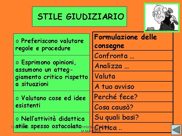 STILE GIUDIZIARIO Formulazione delle consegne Confronta … o Esprimono opinioni, Analizza … assumono un