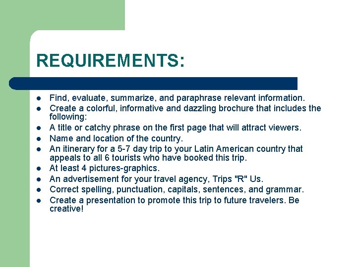 REQUIREMENTS: l l l l l Find, evaluate, summarize, and paraphrase relevant information. Create