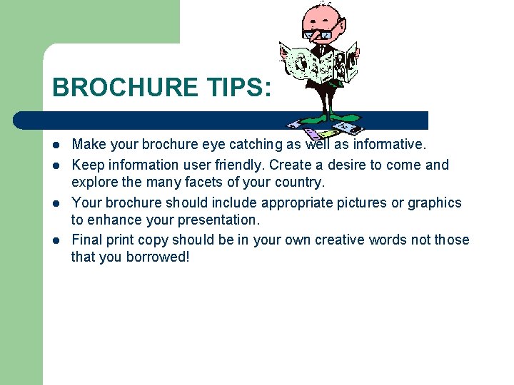 BROCHURE TIPS: l l Make your brochure eye catching as well as informative. Keep