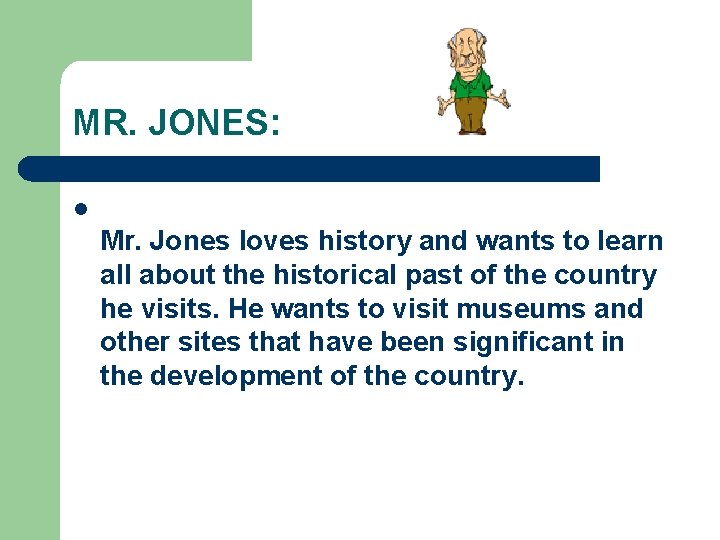 MR. JONES: l Mr. Jones loves history and wants to learn all about the