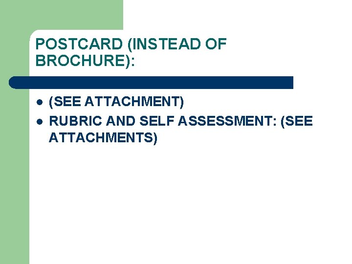 POSTCARD (INSTEAD OF BROCHURE): l l (SEE ATTACHMENT) RUBRIC AND SELF ASSESSMENT: (SEE ATTACHMENTS)