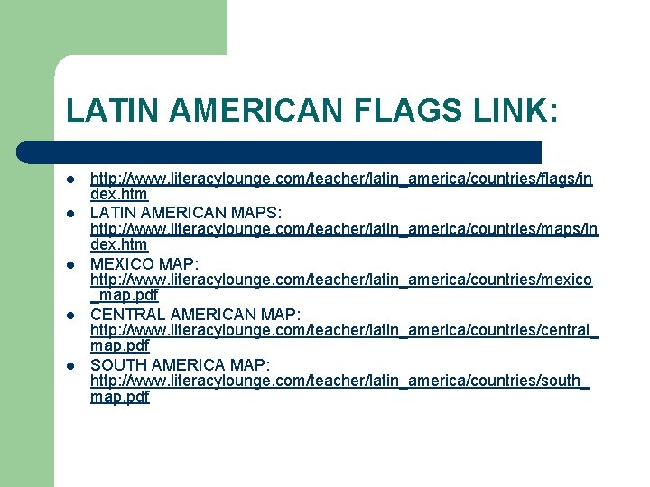 LATIN AMERICAN FLAGS LINK: l l l http: //www. literacylounge. com/teacher/latin_america/countries/flags/in dex. htm LATIN