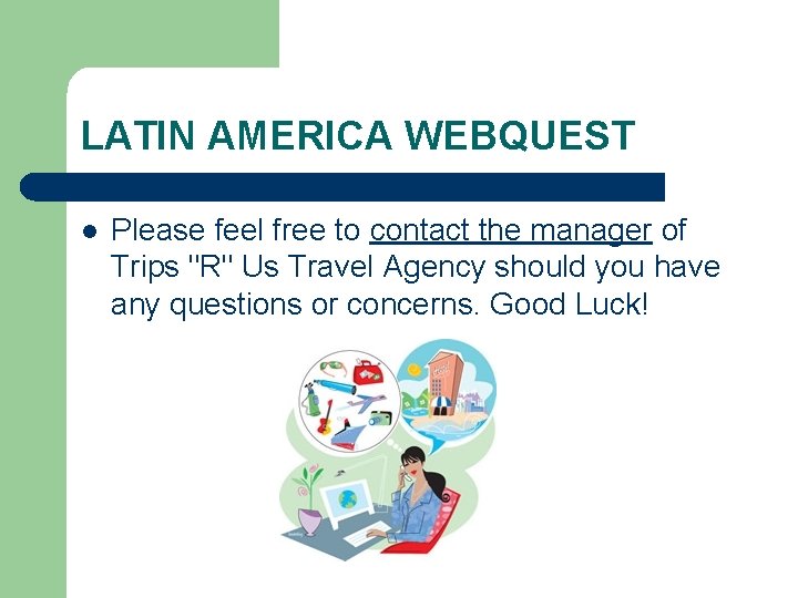 LATIN AMERICA WEBQUEST l Please feel free to contact the manager of Trips "R"