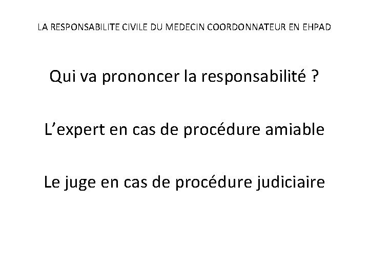 LA RESPONSABILITE CIVILE DU MEDECIN COORDONNATEUR EN EHPAD Qui va prononcer la responsabilité ?