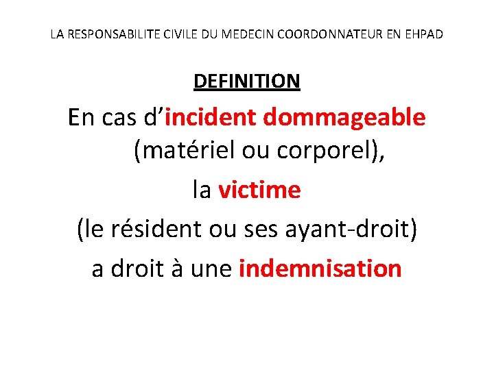 LA RESPONSABILITE CIVILE DU MEDECIN COORDONNATEUR EN EHPAD DEFINITION En cas d’incident dommageable (matériel