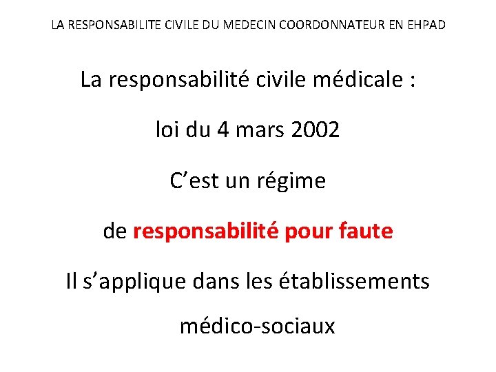 LA RESPONSABILITE CIVILE DU MEDECIN COORDONNATEUR EN EHPAD La responsabilité civile médicale : loi