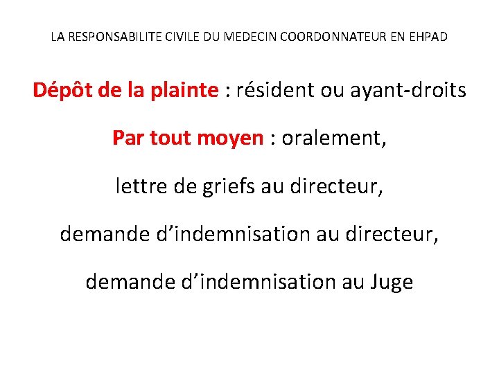 LA RESPONSABILITE CIVILE DU MEDECIN COORDONNATEUR EN EHPAD Dépôt de la plainte : résident