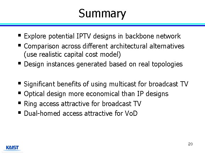 Summary § Explore potential IPTV designs in backbone network § Comparison across different architectural
