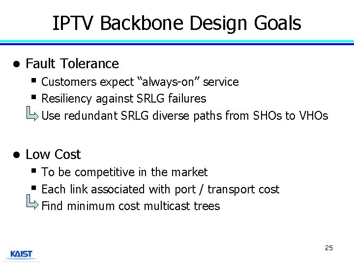 Requirements of IPTVService Backbone Design Goals l Fault Tolerance § Customers expect “always-on” service