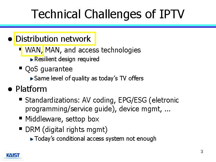 Technical Challenges of IPTV l Distribution network § WAN, MAN, and access technologies Resilient