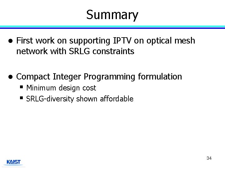 Summary l First work on supporting IPTV on optical mesh network with SRLG constraints