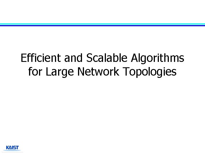 Efficient and Scalable Algorithms for Large Network Topologies 