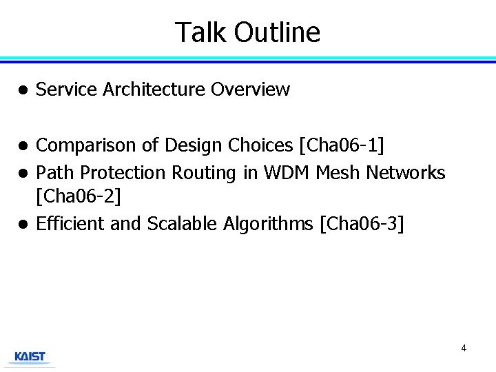 Talk Outline l Service Architecture Overview Comparison of Design Choices [Cha 06 -1] l