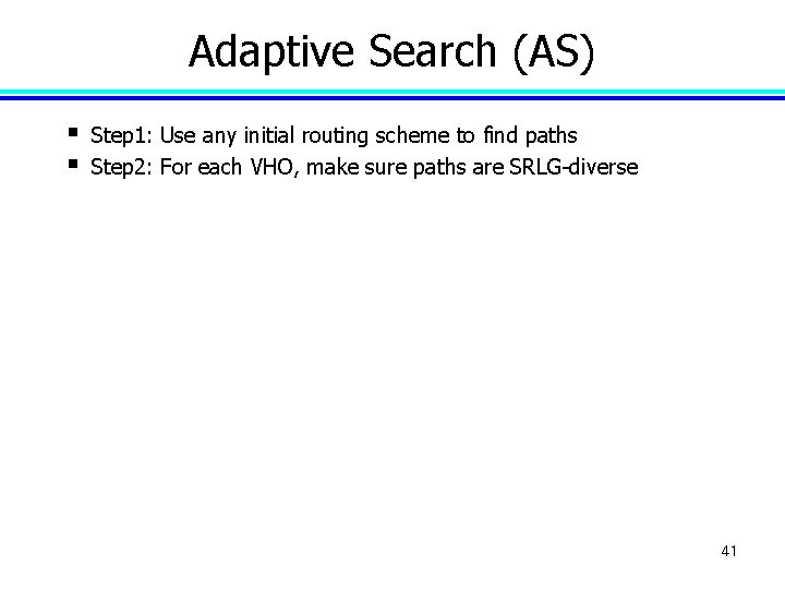 Adaptive Search (AS) § § Step 1: Use any initial routing scheme to find