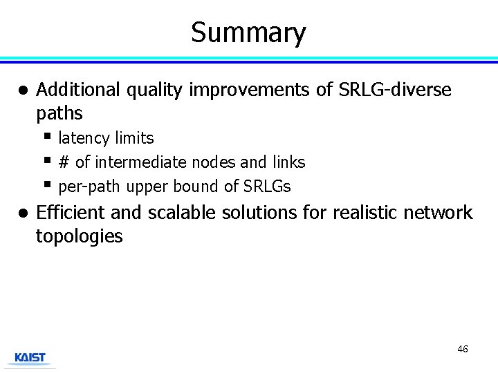 Summary l Additional quality improvements of SRLG-diverse paths § latency limits § # of
