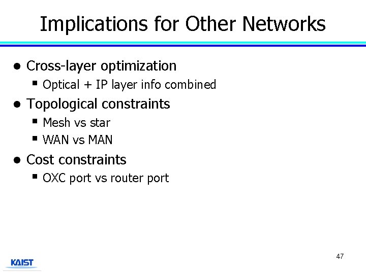 Implications for Other Networks l Cross-layer optimization § Optical + IP layer info combined